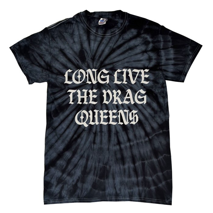 Long Live The Drag Queens Drag Is Not Crime Support The Drag Tie-Dye T-Shirt