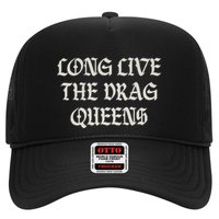 Long Live The Drag Queens Drag Is Not Crime Support The Drag Trucker Hat