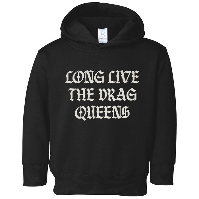 Long Live The Drag Queens Drag Is Not Crime Support The Drag Toddler Hoodie