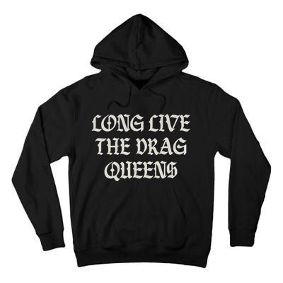 Long Live The Drag Queens Drag Is Not Crime Support The Drag Tall Hoodie