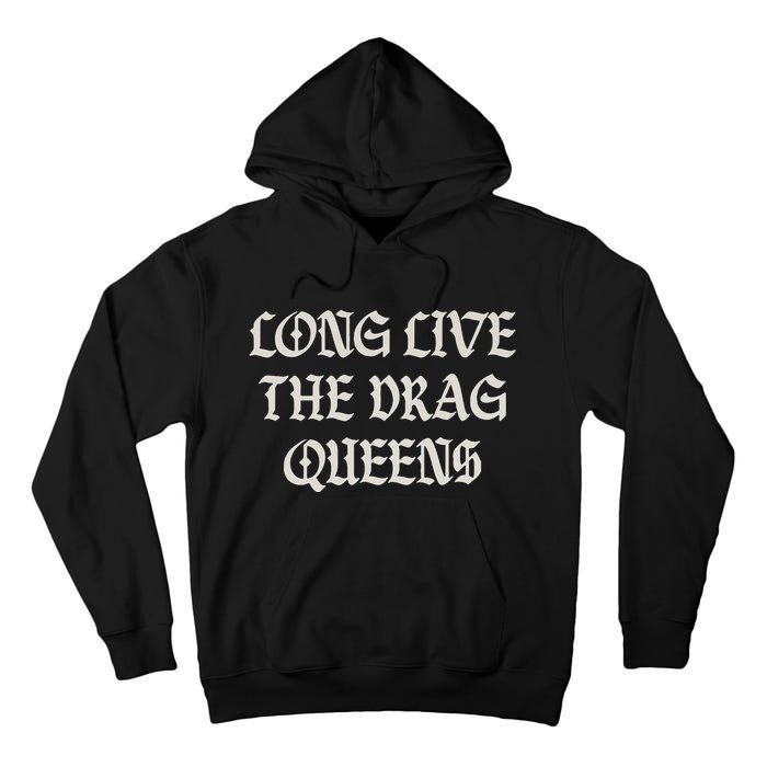 Long Live The Drag Queens Drag Is Not Crime Support The Drag Tall Hoodie