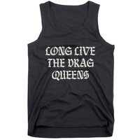 Long Live The Drag Queens Drag Is Not Crime Support The Drag Tank Top