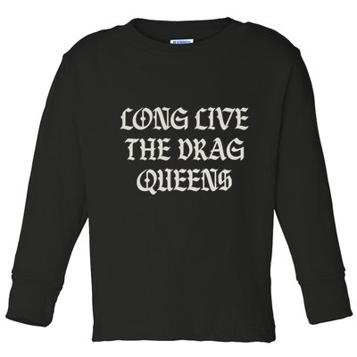 Long Live The Drag Queens Drag Is Not Crime Support The Drag Toddler Long Sleeve Shirt