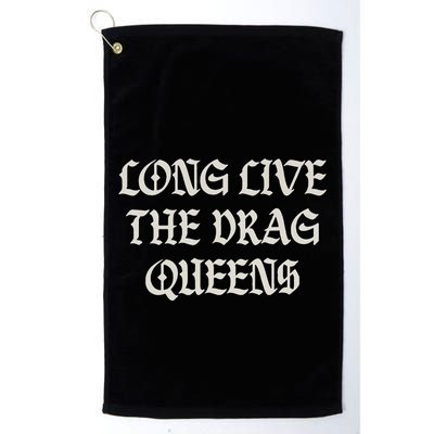 Long Live The Drag Queens Drag Is Not Crime Support The Drag Golf Towel