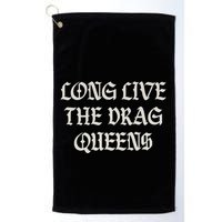 Long Live The Drag Queens Drag Is Not Crime Support The Drag Golf Towel