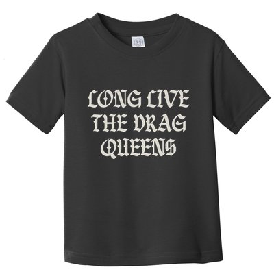 Long Live The Drag Queens Drag Is Not Crime Support The Drag Toddler T-Shirt