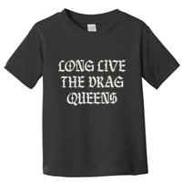 Long Live The Drag Queens Drag Is Not Crime Support The Drag Toddler T-Shirt