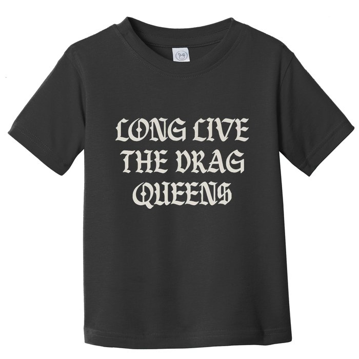 Long Live The Drag Queens Drag Is Not Crime Support The Drag Toddler T-Shirt