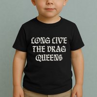 Long Live The Drag Queens Drag Is Not Crime Support The Drag Toddler T-Shirt