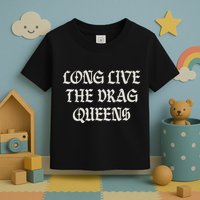 Long Live The Drag Queens Drag Is Not Crime Support The Drag Toddler T-Shirt