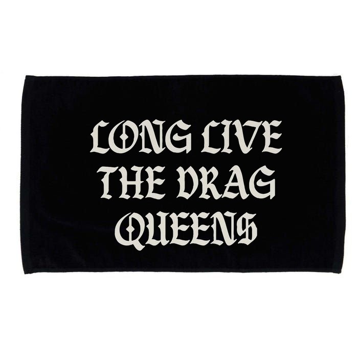 Long Live The Drag Queens Drag Is Not Crime Support The Drag Microfiber Hand Towel