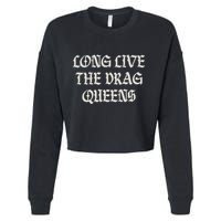 Long Live The Drag Queens Drag Is Not Crime Support The Drag Cropped Pullover Crew