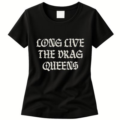 Long Live The Drag Queens Drag Is Not Crime Support The Drag Womens T-Shirt