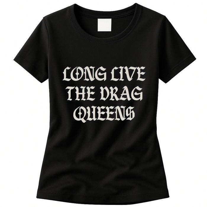 Long Live The Drag Queens Drag Is Not Crime Support The Drag Womens T-Shirt