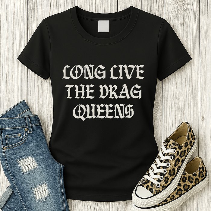 Long Live The Drag Queens Drag Is Not Crime Support The Drag Womens T-Shirt