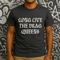 Long Live The Drag Queens Drag Is Not Crime Support The Drag T-Shirt