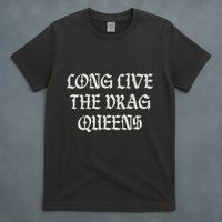 Long Live The Drag Queens Drag Is Not Crime Support The Drag T-Shirt
