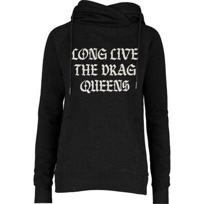 Long Live The Drag Queens Drag Is Not Crime Support The Drag Womens Funnel Neck Pullover Hood