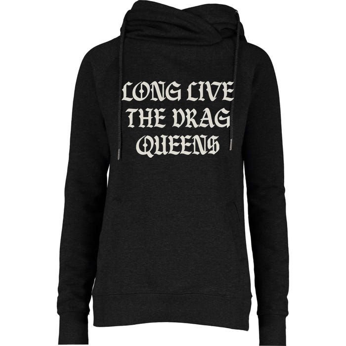 Long Live The Drag Queens Drag Is Not Crime Support The Drag Womens Funnel Neck Pullover Hood