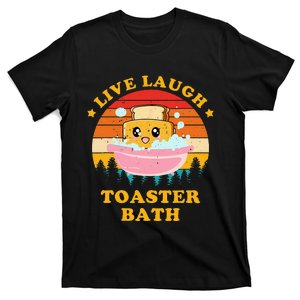 Live Laugh Toaster Bath Funny Saying T-Shirt