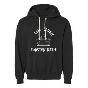 Live Laugh Toaster Bath Funny Saying Garment-Dyed Fleece Hoodie