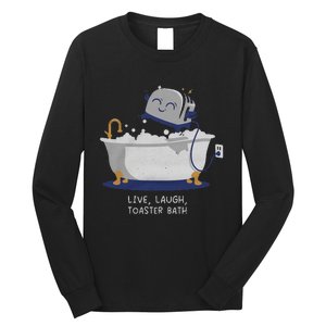 Live Laugh Toaster Bath Long Sleeve Shirt