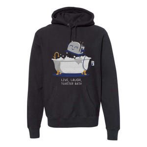 Live Laugh Toaster Bath Premium Hoodie