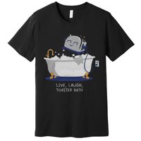 Live Laugh Toaster Bath Premium T-Shirt