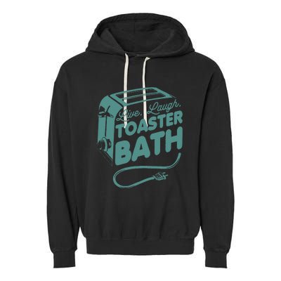 Live Laugh Toaster Bath Happiness Optimism Garment-Dyed Fleece Hoodie