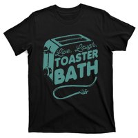 Live Laugh Toaster Bath Happiness Optimism T-Shirt