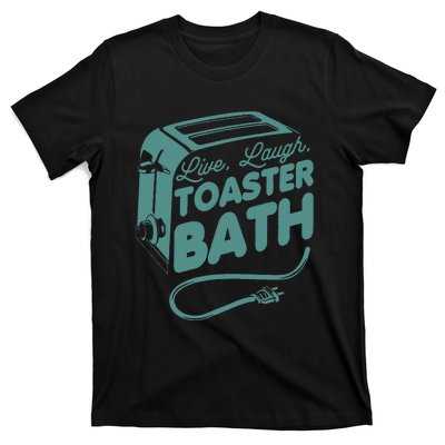 Live Laugh Toaster Bath Happiness Optimism T-Shirt