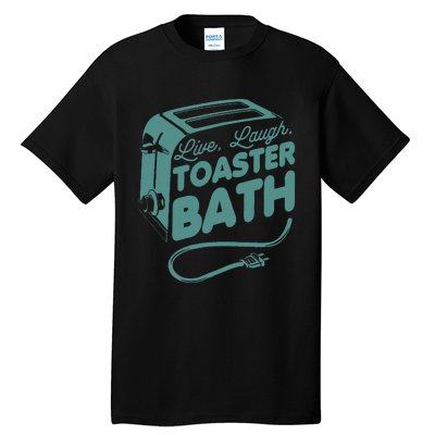 Live Laugh Toaster Bath Happiness Optimism Tall T-Shirt