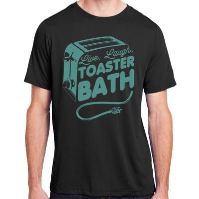 Live Laugh Toaster Bath Happiness Optimism Adult ChromaSoft Performance T-Shirt