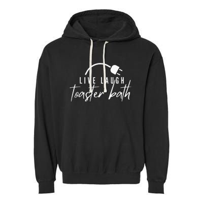 live laugh toaster bath Garment-Dyed Fleece Hoodie