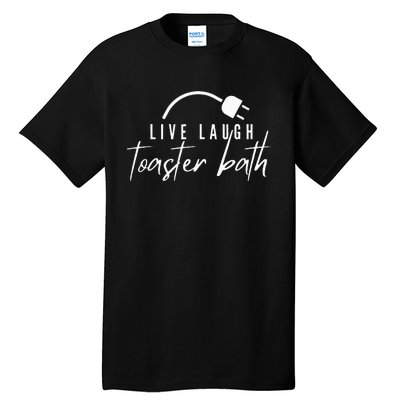 live laugh toaster bath Tall T-Shirt