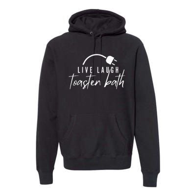 live laugh toaster bath Premium Hoodie