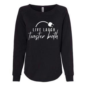 live laugh toaster bath Womens California Wash Sweatshirt