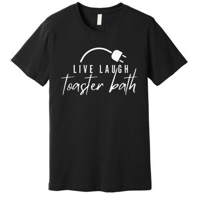 live laugh toaster bath Premium T-Shirt