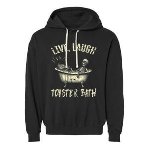 Live Laugh Toaster Bath Skeleton Bathroom Garment-Dyed Fleece Hoodie