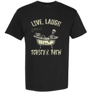 Live Laugh Toaster Bath Skeleton Bathroom Garment-Dyed Heavyweight T-Shirt