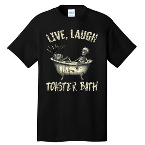 Live Laugh Toaster Bath Skeleton Bathroom Tall T-Shirt