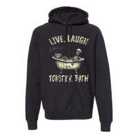 Live Laugh Toaster Bath Skeleton Bathroom Premium Hoodie