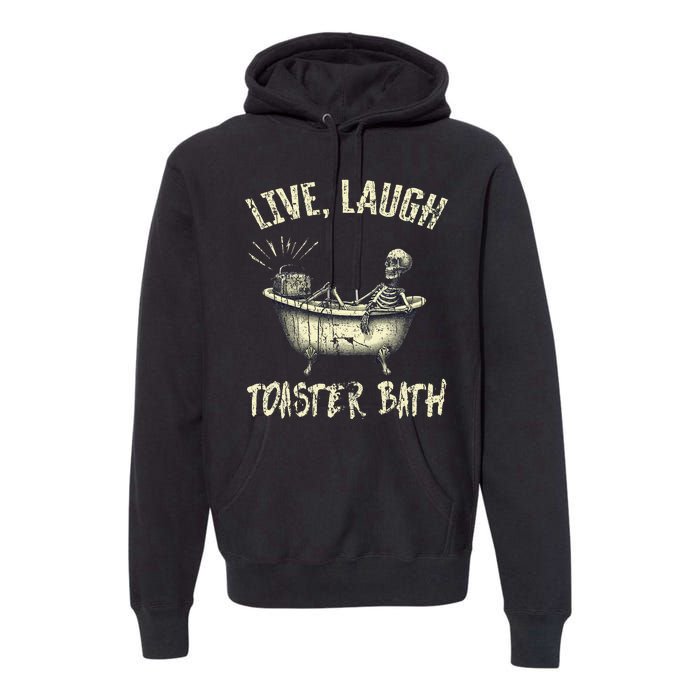 Live Laugh Toaster Bath Skeleton Bathroom Premium Hoodie