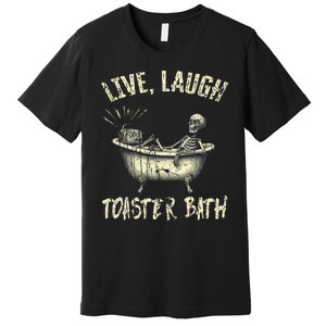 Live Laugh Toaster Bath Skeleton Bathroom Premium T-Shirt