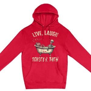 Live Laugh Toaster Bath Skeleton Bathroom Premium Pullover Hoodie