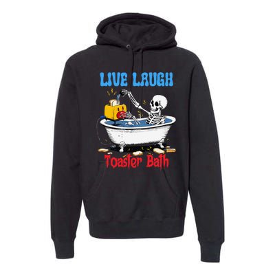 Live Laugh Toaster Bath Funny Skeleton Bathroom Halloween Premium Hoodie