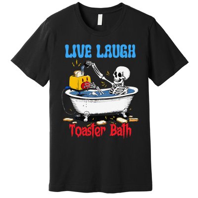 Live Laugh Toaster Bath Funny Skeleton Bathroom Halloween Premium T-Shirt