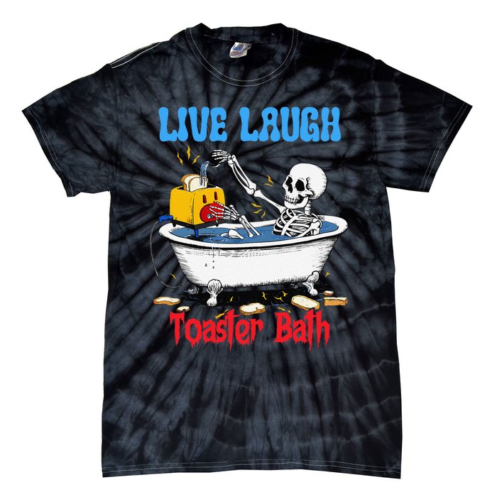 Live Laugh Toaster Bath Funny Skeleton Bathroom Halloween Tie-Dye T-Shirt