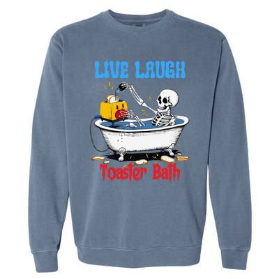 Live Laugh Toaster Bath Funny Skeleton Bathroom Halloween Garment-Dyed Sweatshirt