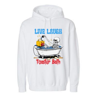 Live Laugh Toaster Bath Funny Skeleton Bathroom Halloween Garment-Dyed Fleece Hoodie